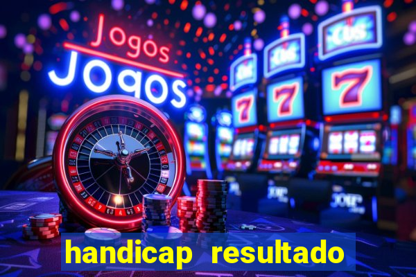 handicap resultado final - 1